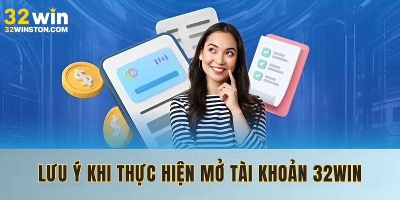 Lưu ý khi tiến hành đăng ký tài khoản 32win